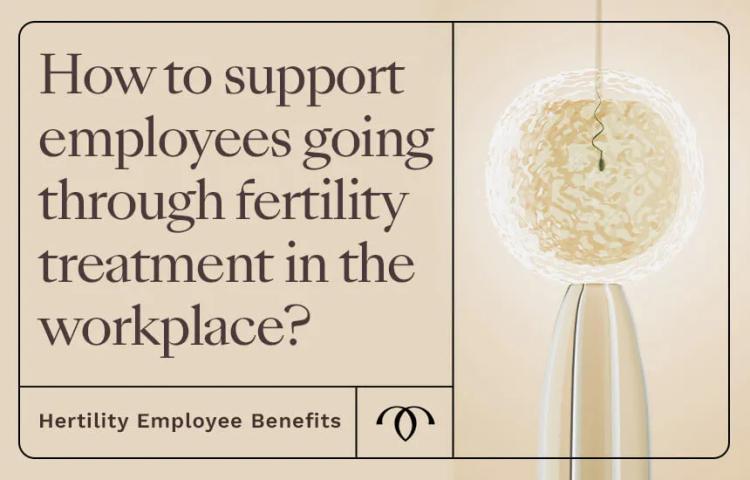 How to support employeess 

going through fertility treatment in the workplace?