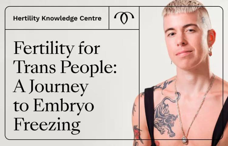 Fertility for Trans People: A Journey to Embryo Freezing